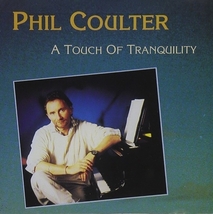 A TOUCH OF TRANQUILITY by Phil Coulter