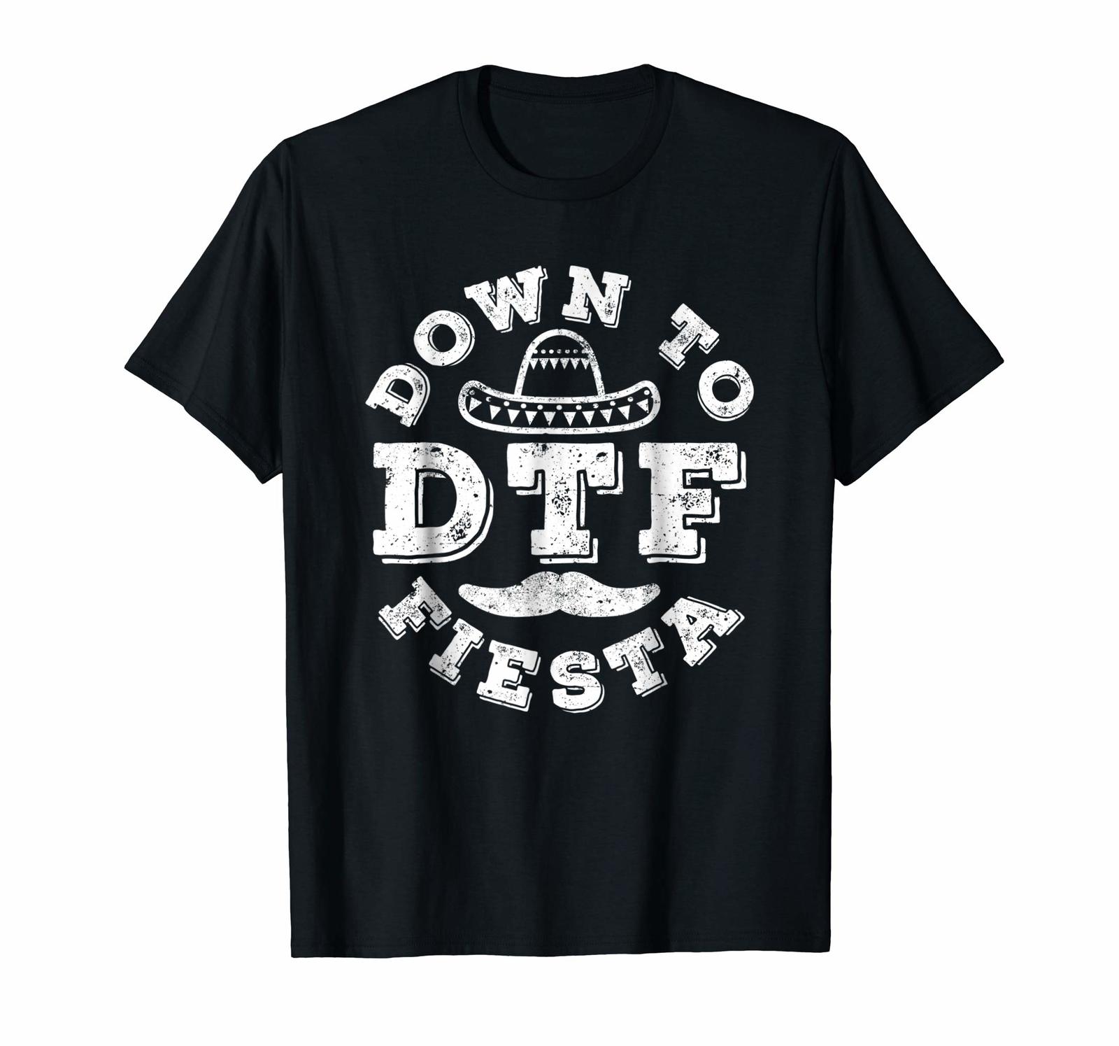 Tee shirts - DTF Down To Fiesta T-Shirt Funny Cinco De ...