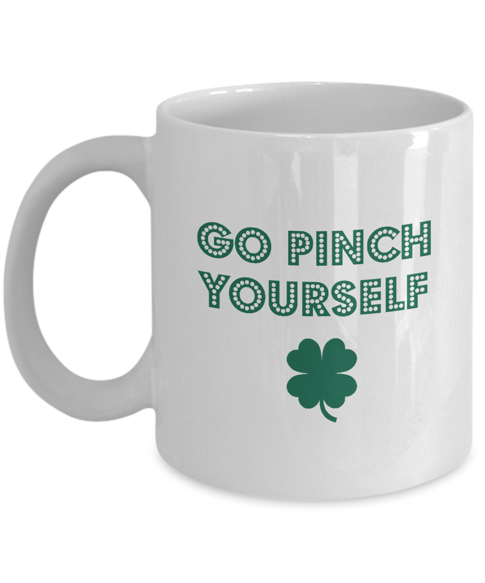 Funny Irish Mug, Gift For Him/Her, Go Pinch Yourself, White 11oz Coffee