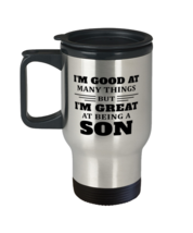 Travel Mug for Son - I&#39;m Good At Many Things But I&#39;m Great At Being - 14... - $19.95