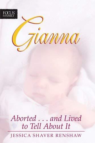 Primary image for Gianna: Aborted . . . And Lived to Tell about It Renshaw, Jessica Shaver