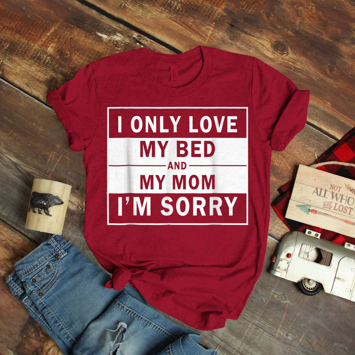 I Only Love My Bed And My Mom Im Sorry