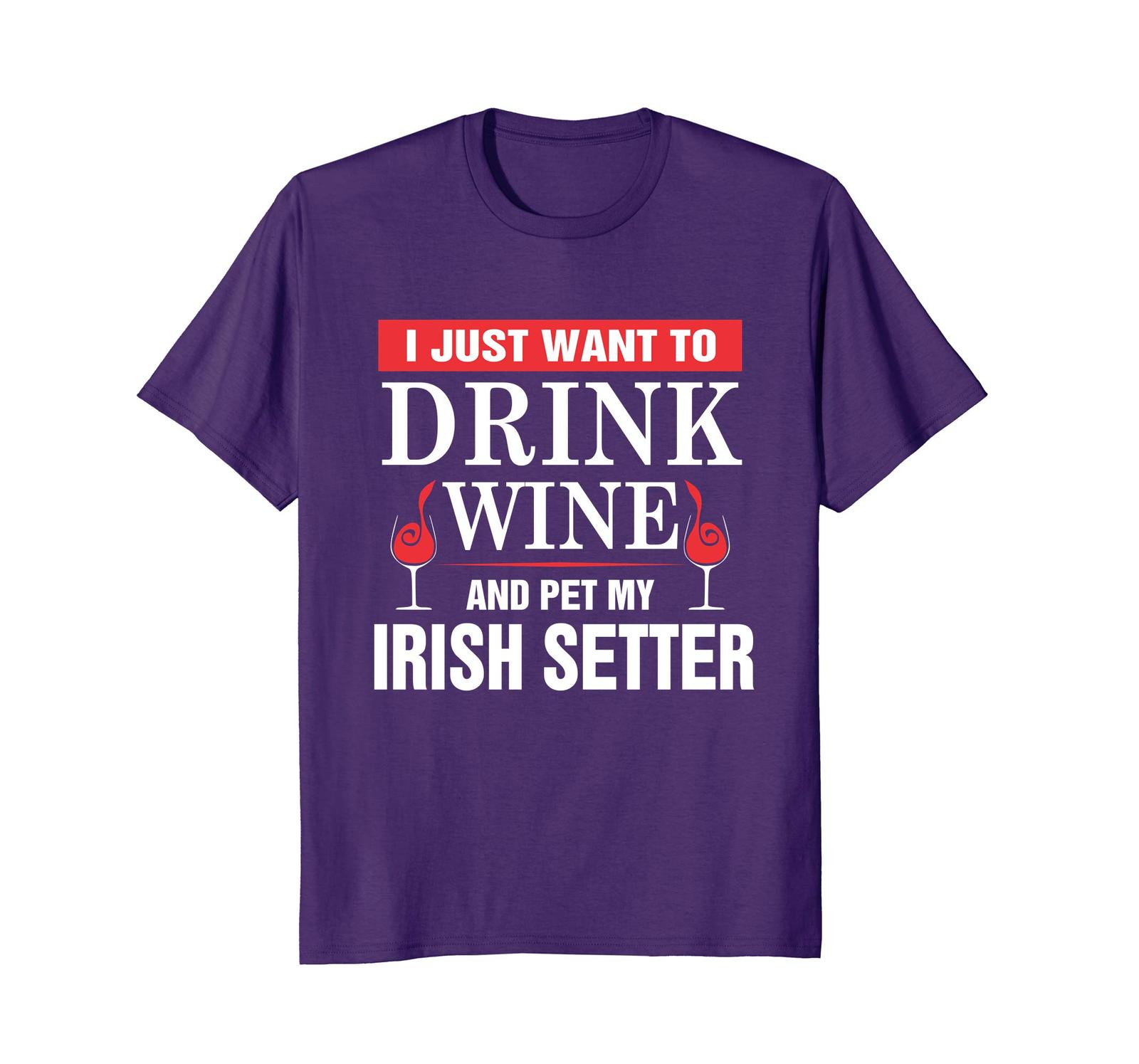 Dog Fashion - I Just Want To Drink Wine And My Irish Setter T-shirt Men