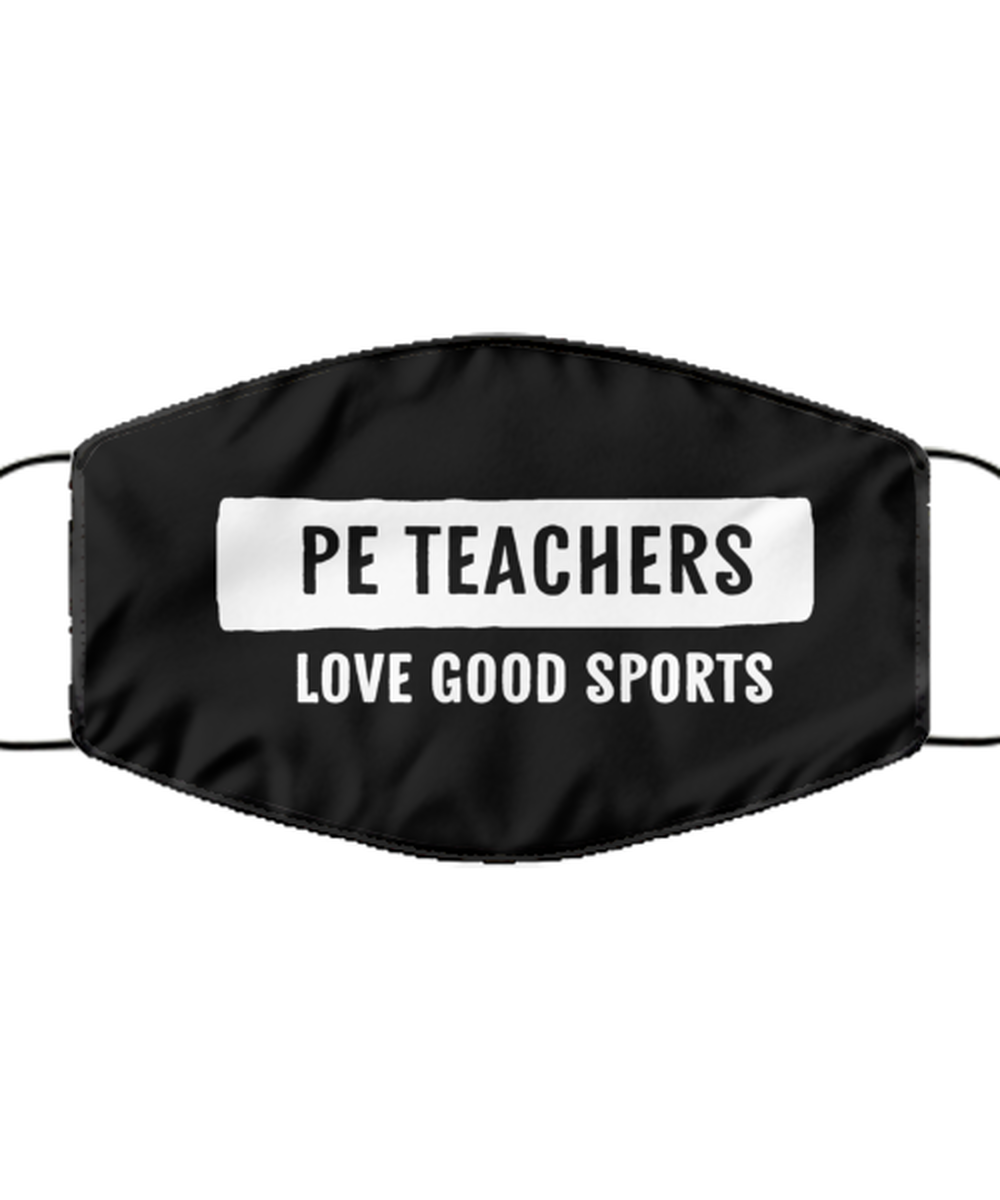 Funny PE Teacher Black Face Mask, PE Teachers Love Good Sports, Reusable