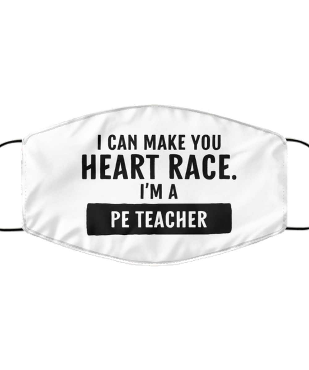 Funny PE Teacher Face Mask, I Can Make You Heart Race. I'm A PE, Reusable