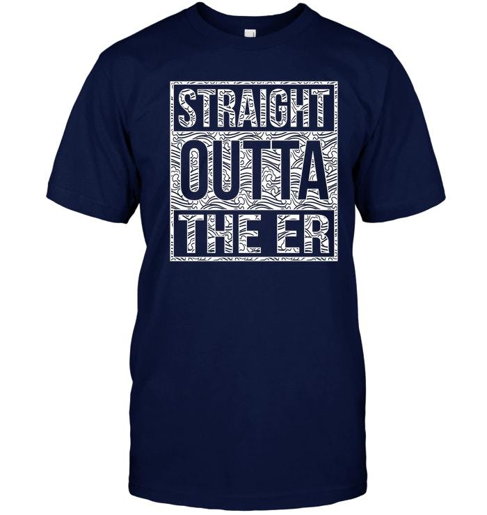 Straight Outta The ER Shirt Emergency Room - T-Shirts