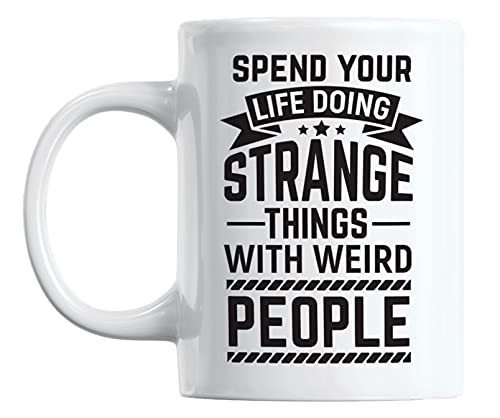 Spend Your Life with Weird People White Ceramic Coffee & Tea Mug (11oz)