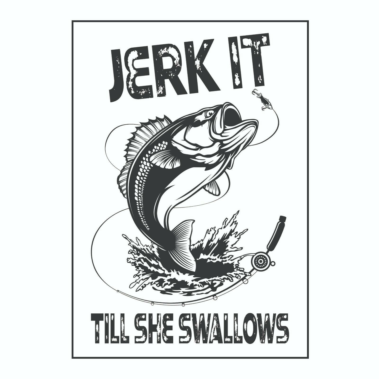 Jerk it till She Swallows Sticker, Decal, Bumper Sticker Fishing, Boat ...