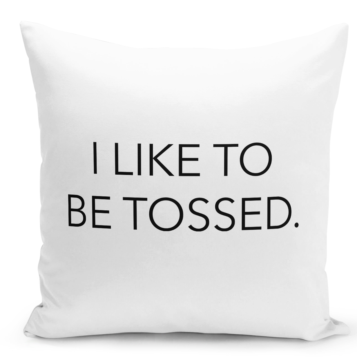 Throw Pillow i Like To Be Tossed Funny Witty Quote 16" Stuffed