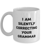 English Teacher Gift,Grammar Police Mug. I am silently correcting your grammar.  - $14.95