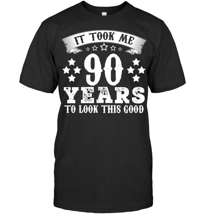 Funny 90th Birthday T Shirt Took 90 Years To Look This Good Vintage Men