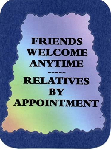 Friends Welcome Anytime Relatives 3 x 4 Love Note Humorous, Funny, Comic Sayin