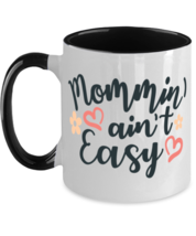 Mommin&#39; Ain&#39;t Easy - 11 oz Black Two-Tone Coffee Mug  - $17.99