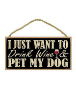 I Just Want to Drink Wine and Pet My Dog Sign Plaque Dog 10&quot; x 5&quot; - $10.95