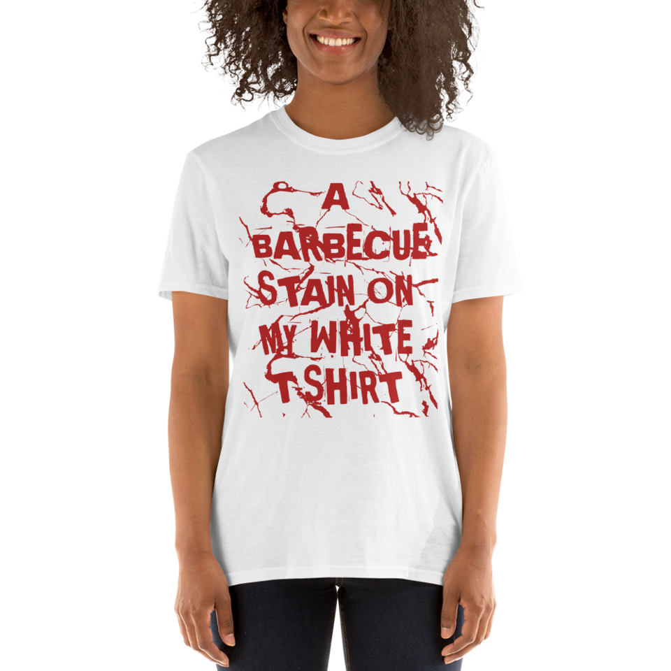 I GOT A BARBECUE STAIN ON MY WHITE T-SHIRT / A BARBECUE STAIN ON MY I Got A Barbeque Stain On My White