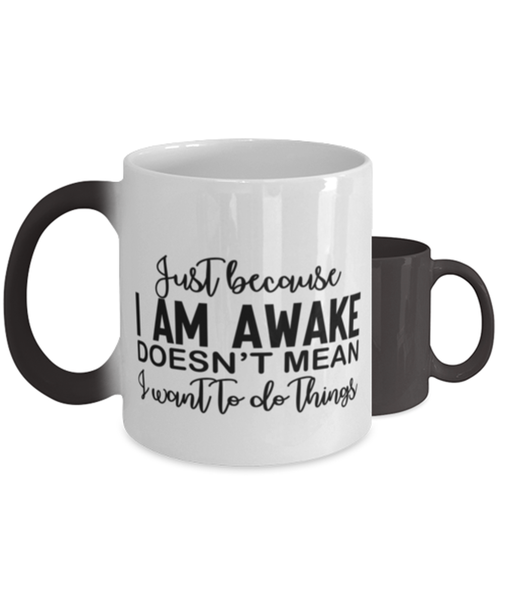 Just Because I Am Awake Doesn't Mean I Want To Do Things,  Color Changing