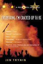 Everything I'm Cracked Up To Be: A Rock & Roll Fairy Tale [Paperback] Trynin, Je image 3