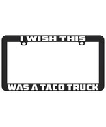 I WISH THIS WAS A TACO TRUCK FUNNY LICENSE PLATE FRAME HOLDER - $6.92