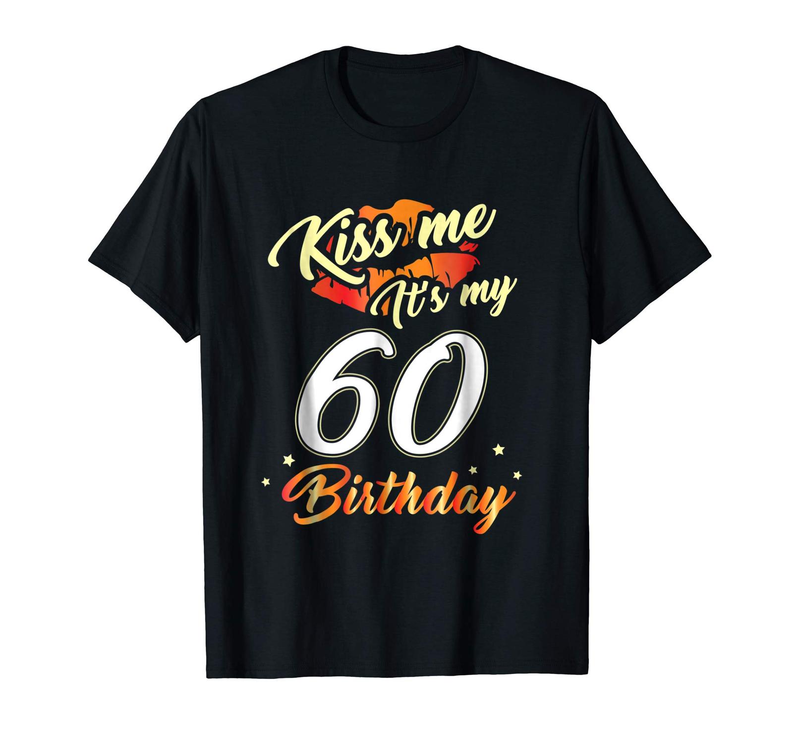 Tee shirts - Kiss Me I'm 60 Years Old Shirt 60th Birthday Gift Men - T ...