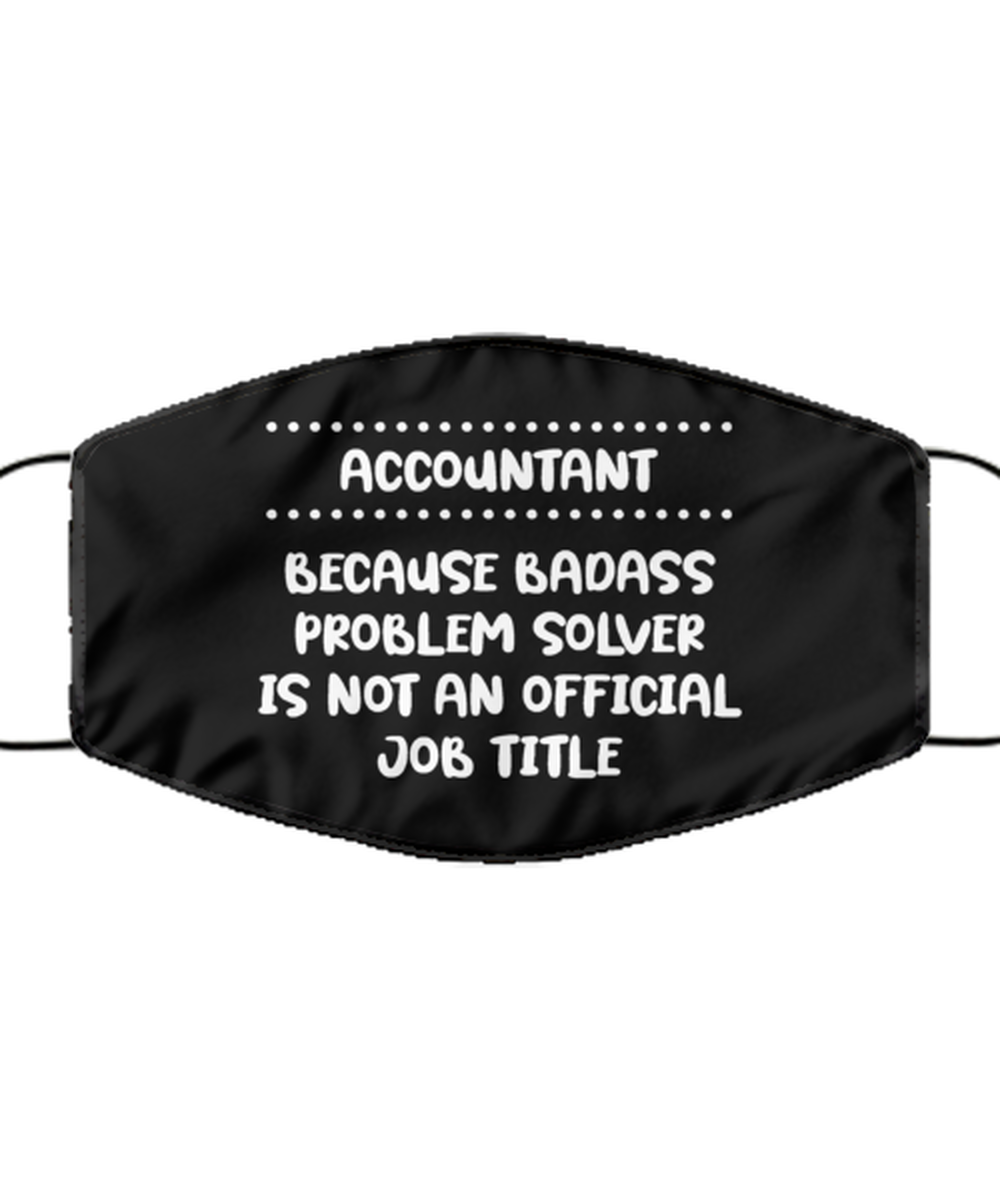 Funny Accountant Black Face Mask, Because badass problem solver is not,