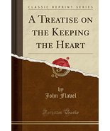 A Treatise on the Keeping the Heart (Classic Reprint) [Paperback] Flavel... - $6.93