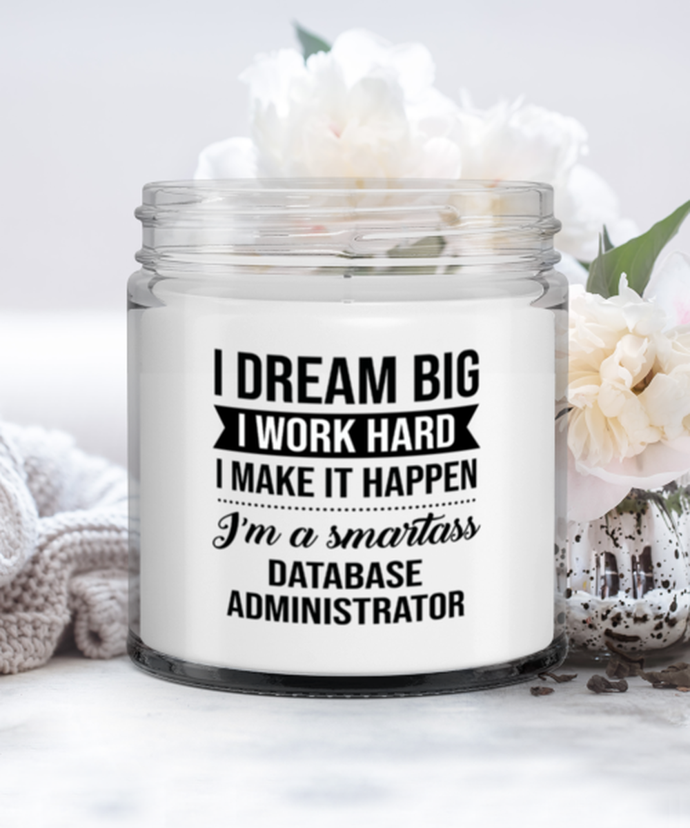 Database Administrator Candle - I Dream Big I Work Hard I Make It Happen I'm A