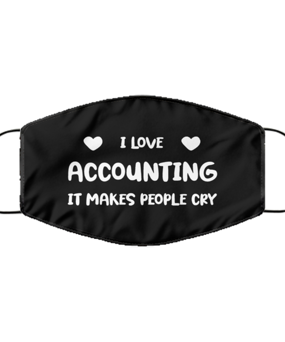 Funny Accountant Black Face Mask, I love Accounting It makes people cry,