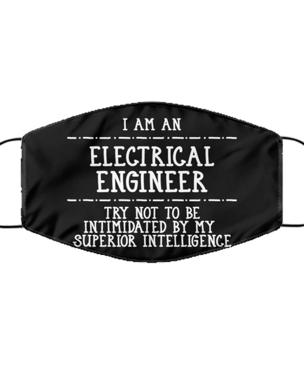 Funny Electrical Engineer Black Face Mask, Not To Be Intimidated By My