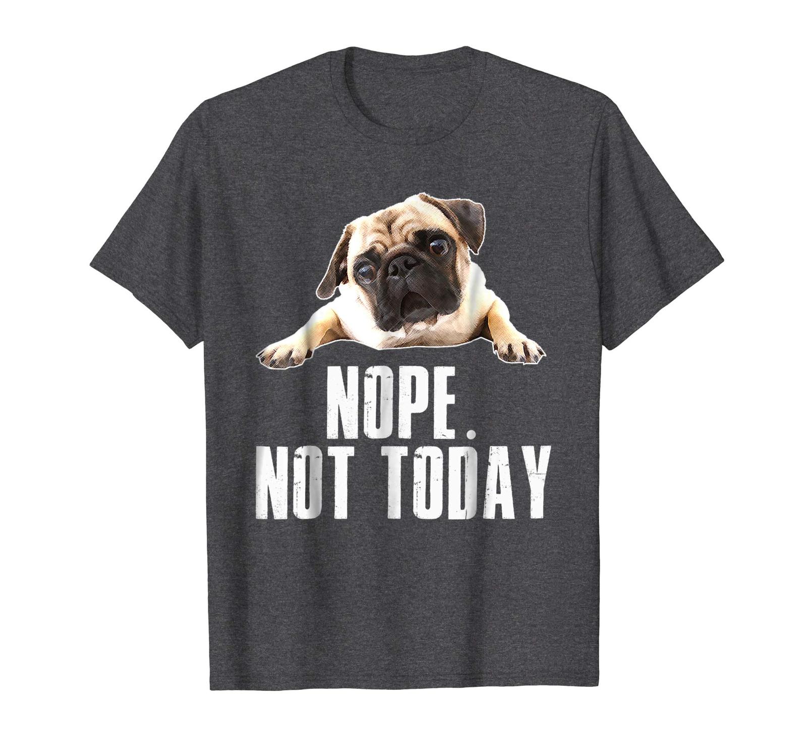 Funny Shirt - Nope Dog T-Shirt Not Today Pug for Men Women Mom Kids Dad ...