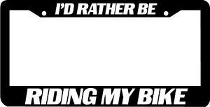 I'd Rather be riding my BIKE License Plate Frame