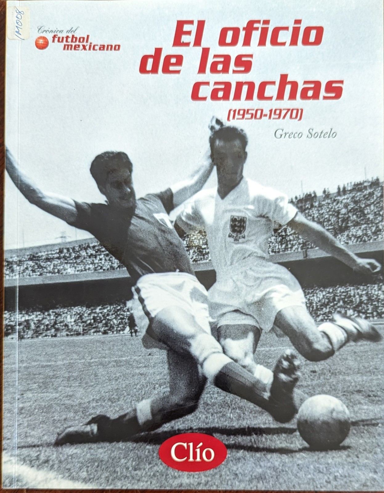 CLIO Cronica del Futbol Mexicano El Oficio de las Canchas (19501970
