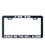 I&#39;m 70 leave me the hell alone funny license plate frame legal - $5.93