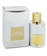 Tom Ford Metallique by Tom Ford Eau De Parfum Spray 3.4 oz - $207.95