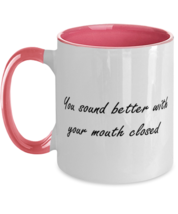 You sound better with your mouth closed. Sarcastic Two Tone 11oz Mug, Gag  - £14.83 GBP