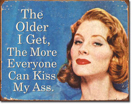 The Older I Get the More Everyone Can Kiss My Butt Humor Metal Sign - $20.95