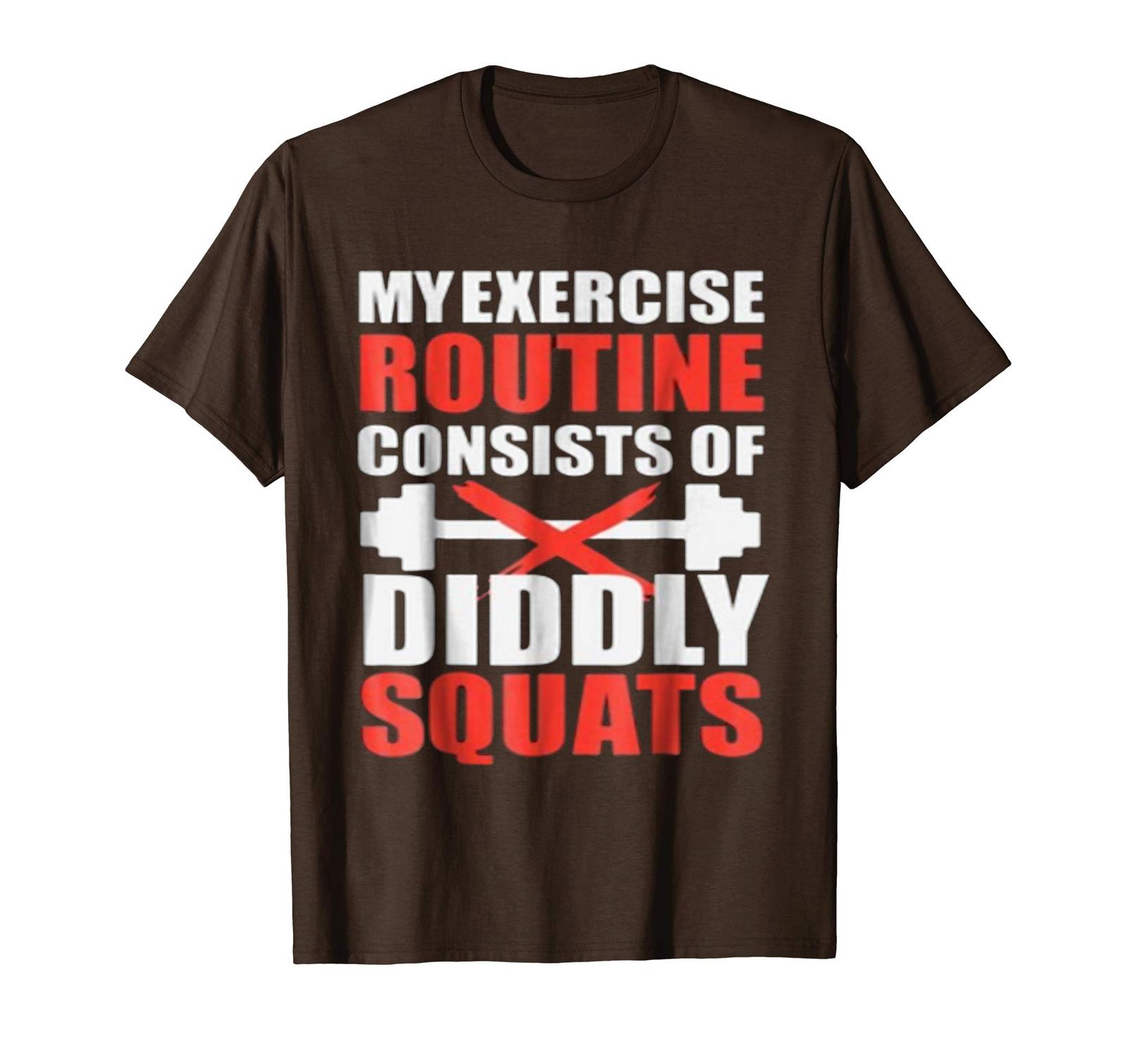 New Shirts - MY EXERCISE ROUTINE CONSISTS OF DIDDLY SQUATS TEE TSHIRT ...