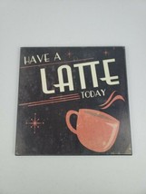 Target Wall Art Plaque Have a Latte Today 12" x 12" Used Perfect for Cafe Motif - $24.00
