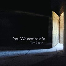 You Welcomed Me By Tom Booth
