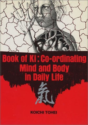Primary image for Book of Ki: Co-Ordinating Mind and Body in Daily Life Koichi Tohei