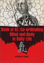 Book of Ki: Co-Ordinating Mind and Body in Daily Life Koichi Tohei - $11.56
