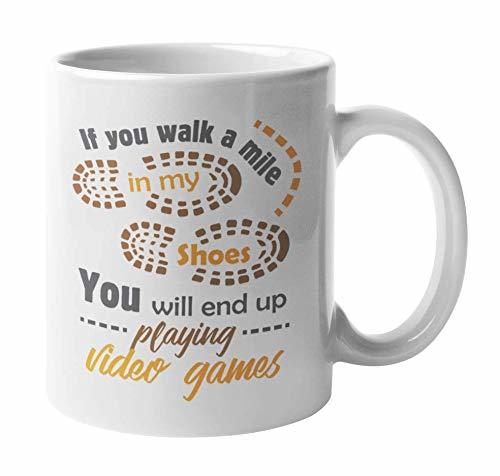 If You Walk A Mile In My Shoes You'll End Up Playing Video Games Cute Coffee & T