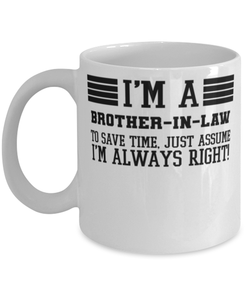 Brother-in-law Mug, I'm A Brother-in-law To Save Time Just Assume I'm Always