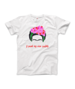 Frida Kahlo - I Paint My Own Reality - Quote T-Shirt - $19.75