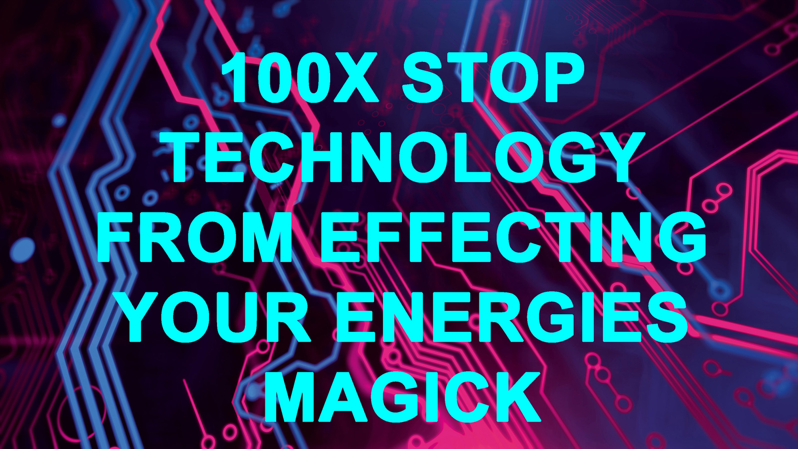 100X MASTER STOP THE NEGATIVE EFFECTS OF TECHNOLOGY ON YOU & MAGICK COVEN WORK