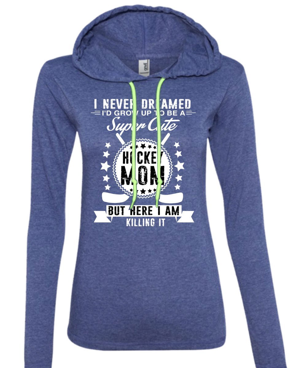 I'd Grow Up To Be A Cute Hockey Mom T Shirt, I Never Dreamed T Shirt (Anvil Ladi - $37.99 - $39.99 Mcxxgi