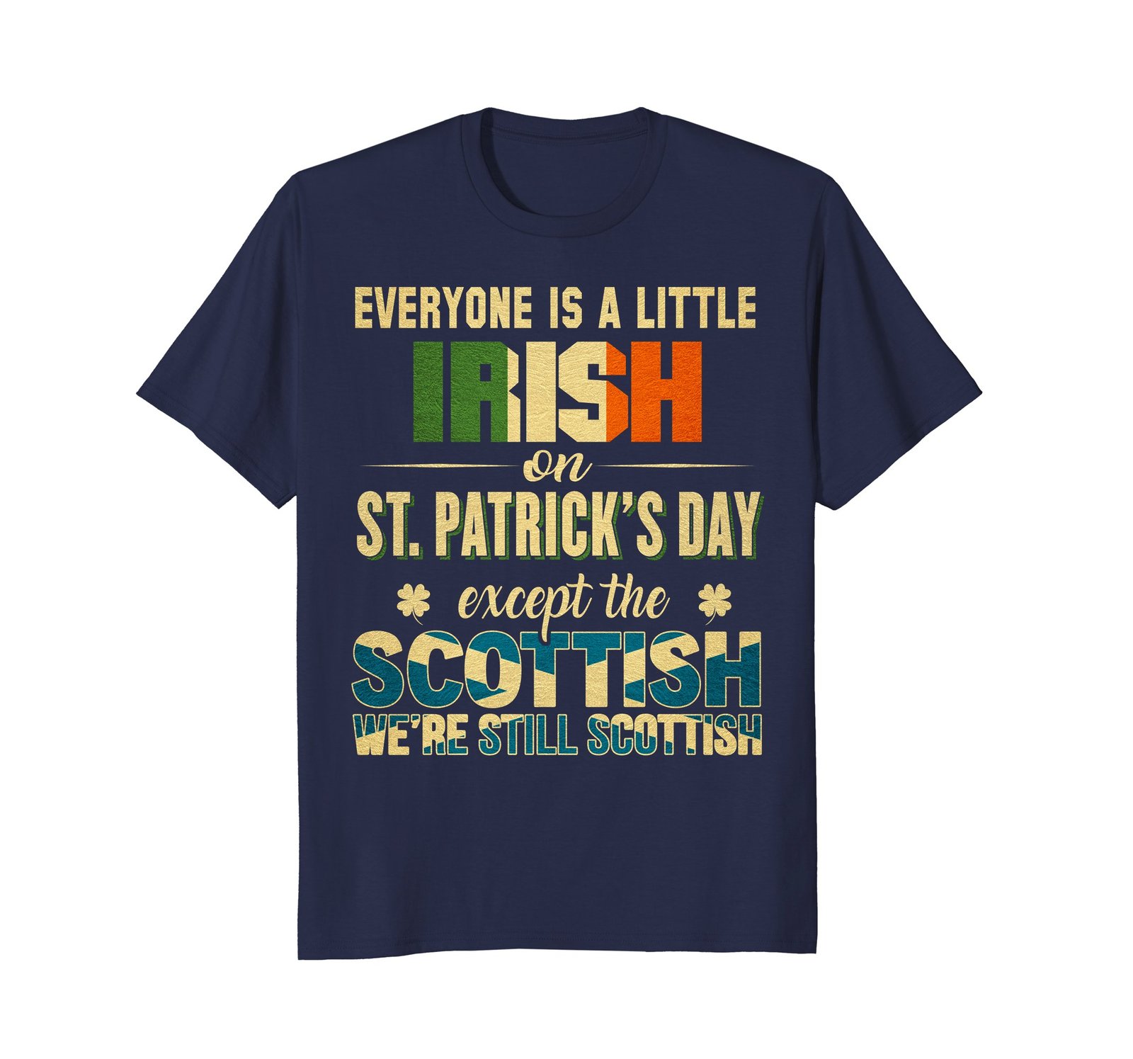 Funny Shirts - We're Still Scottish on St. Patrick's Day T-Shirt Men