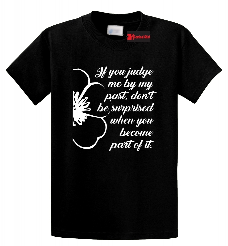 Image of Judge Me By My Past I May Put You There Tee Motivational Respect