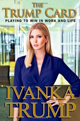The Trump Card: Playing to Win in Work and Life Ivanka Trump - $10.99