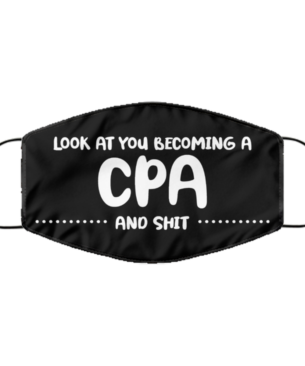 Funny Accountant Black Face Mask, Look at you becoming a CPA and shit, Sarcasm