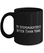 Sarcasm Stepdaughter 11oz 15oz Mug, My Stepdaughter Is Better Than Yours, Beauti - $20.36